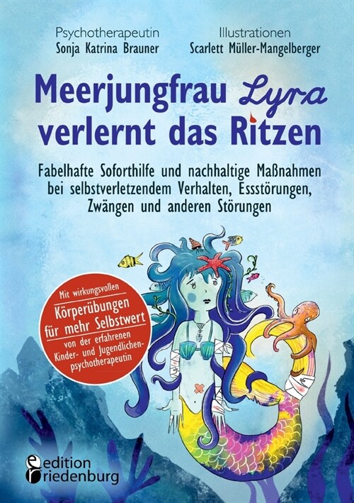 Meerjungfrau Lyra verlernt das Ritzen - Fabelhafte Soforthilfe und nachhaltige Ma?ahmen bei selbstverletzendem Verhalten, Essst?ungen, Zw?gen und a (Paperback)