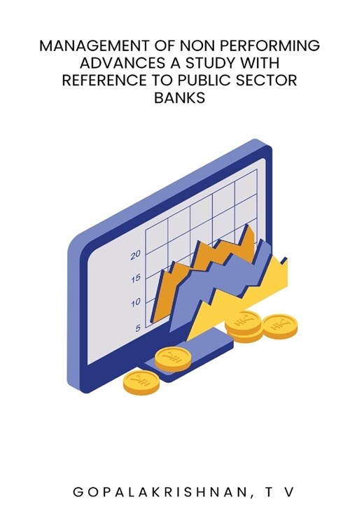 Management of non performing advances a study with reference to public sector banks (Paperback)