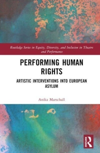 Performing Human Rights : Artistic Interventions into European Asylum (Hardcover)
