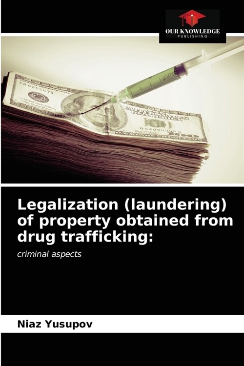Legalization (laundering) of property obtained from drug trafficking (Paperback)