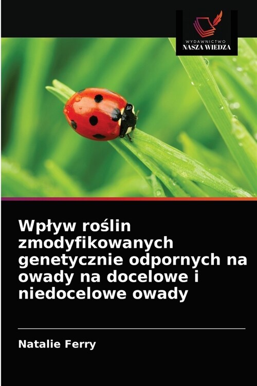 Wplyw roślin zmodyfikowanych genetycznie odpornych na owady na docelowe i niedocelowe owady (Paperback)