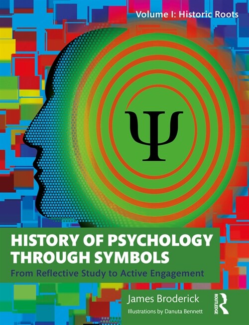 History of Psychology through Symbols : From Reflective Study to Active Engagement. Volume 1: Historic Roots (Paperback)