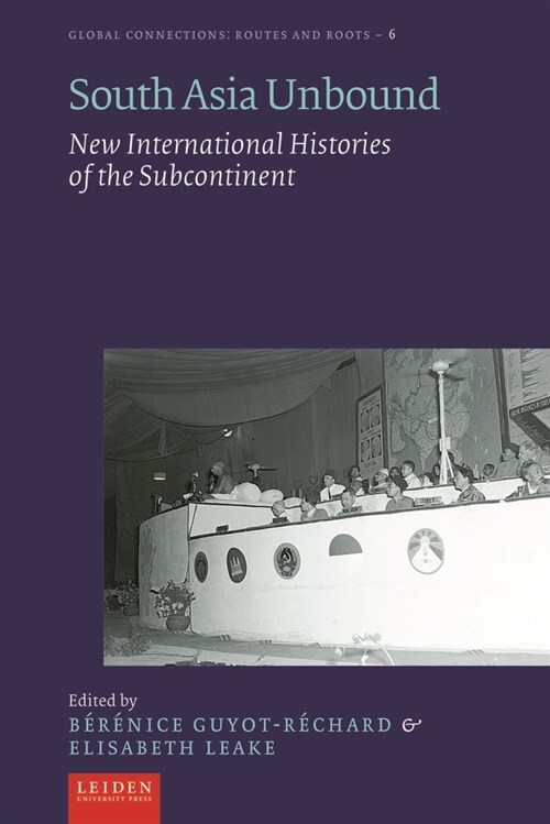 South Asia Unbound: New International Histories of the Subcontinent (Hardcover)