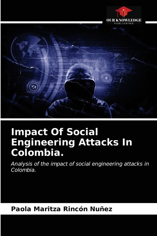 Impact Of Social Engineering Attacks In Colombia. (Paperback)