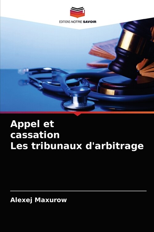 Appel et cassation Les tribunaux darbitrage (Paperback)