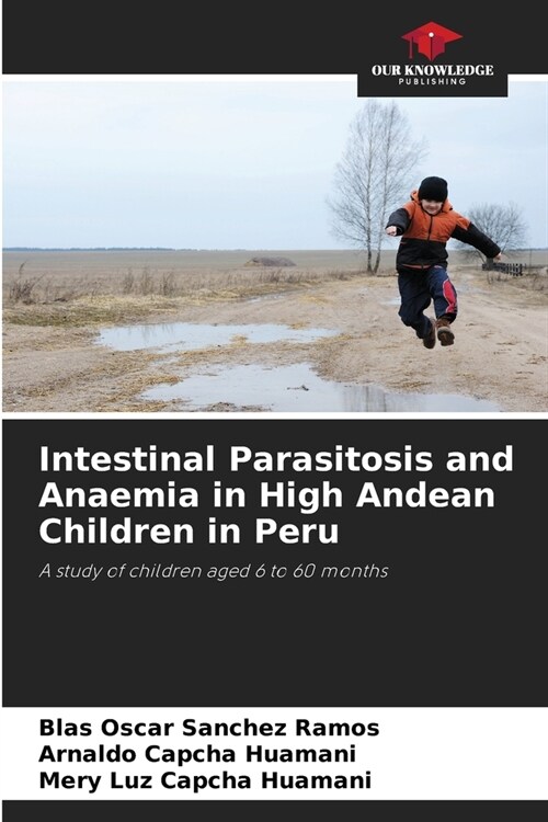 Intestinal Parasitosis and Anaemia in High Andean Children in Peru (Paperback)