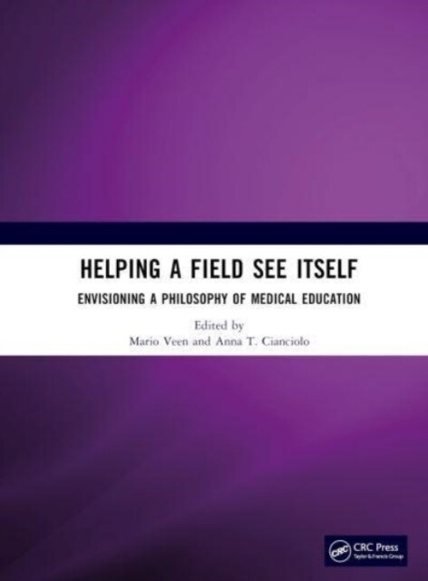 Helping a Field See Itself : Envisioning a Philosophy of Medical Education (Hardcover)