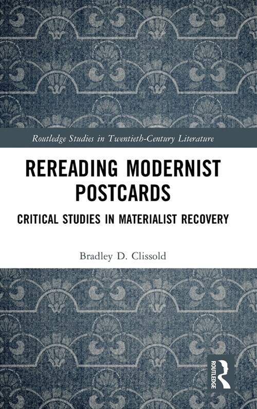 Rereading Modernist Postcards : Critical Studies in Materialist Recovery (Hardcover)