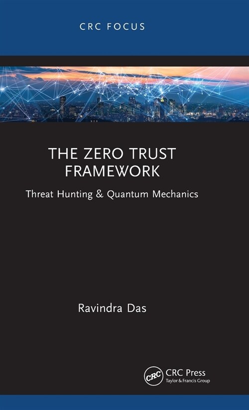 The Zero Trust Framework : Threat Hunting & Quantum Mechanics (Hardcover)