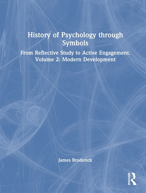 History of Psychology through Symbols : From Reflective Study to Active Engagement. Volume 2: Modern Development (Hardcover)