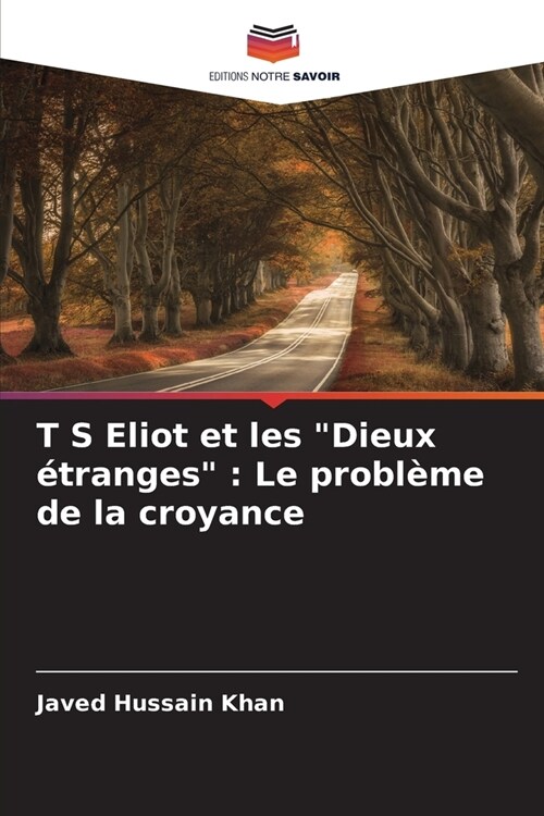 T S Eliot et les Dieux ?ranges: Le probl?e de la croyance (Paperback)