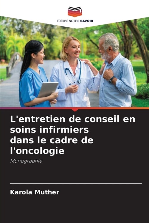 Lentretien de conseil en soins infirmiers dans le cadre de loncologie (Paperback)