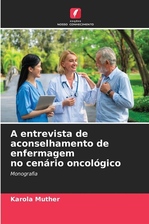 A entrevista de aconselhamento de enfermagem no cen?io oncol?ico (Paperback)