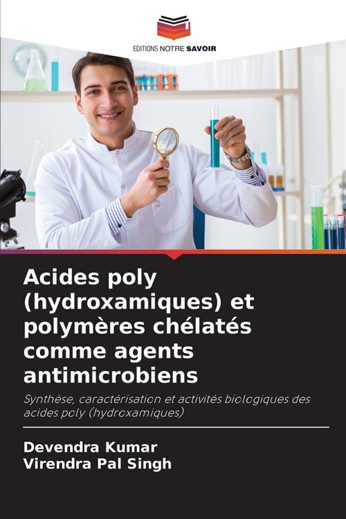 Acides poly (hydroxamiques) et polym?es ch?at? comme agents antimicrobiens (Paperback)