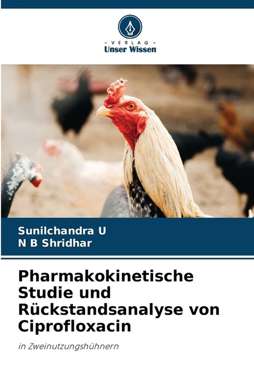Pharmakokinetische Studie und R?kstandsanalyse von Ciprofloxacin (Paperback)
