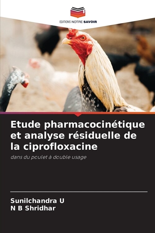 Etude pharmacocin?ique et analyse r?iduelle de la ciprofloxacine (Paperback)