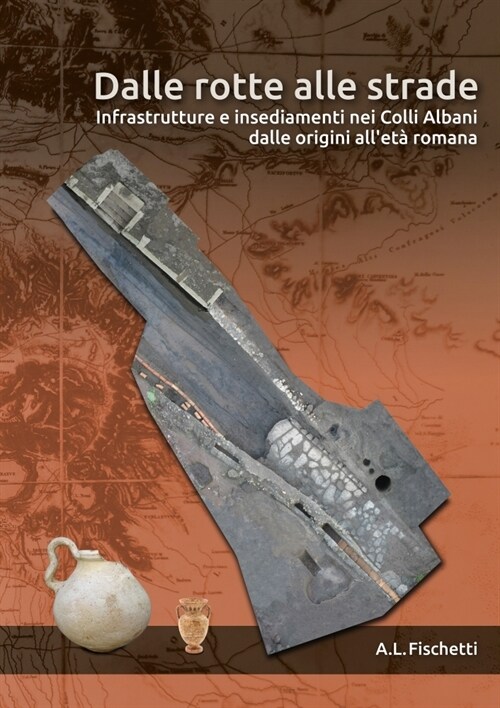 Dalle Rotte Alle Strade: Infrastrutture E Insediamenti Nei Colli Albani Dalle Origini Allet?Romana (Paperback)