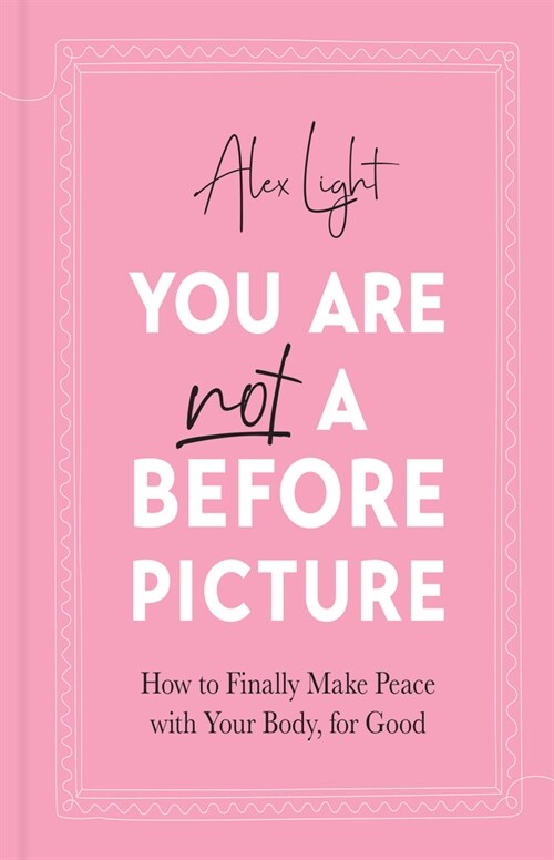 You Are Not a Before Picture : How to Finally Make Peace with Your Body, for Good (Paperback)