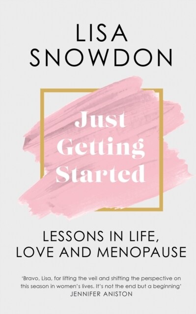 Just Getting Started : Lessons in Life, Love and Menopause (Hardcover)