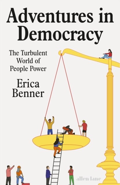 Adventures in Democracy : The Turbulent World of People Power (Hardcover)
