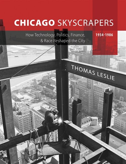 Chicago Skyscrapers, 1934-1986: How Technology, Politics, Finance, and Race Reshaped the City (Hardcover)