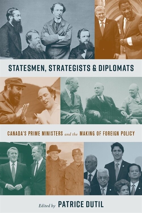 Statesmen, Strategists & Diplomats: Canadas Prime Ministers and the Making of Foreign Policy (Hardcover)
