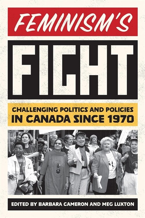 Feminisms Fight: Challenging Politics and Policies in Canada Since 1970 (Hardcover)