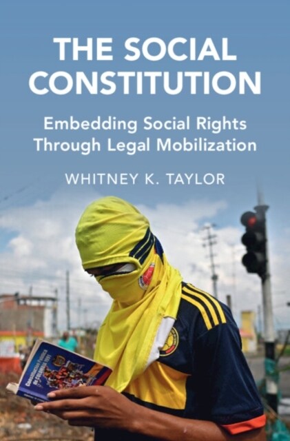 The Social Constitution : Embedding Social Rights Through Legal Mobilization (Hardcover)