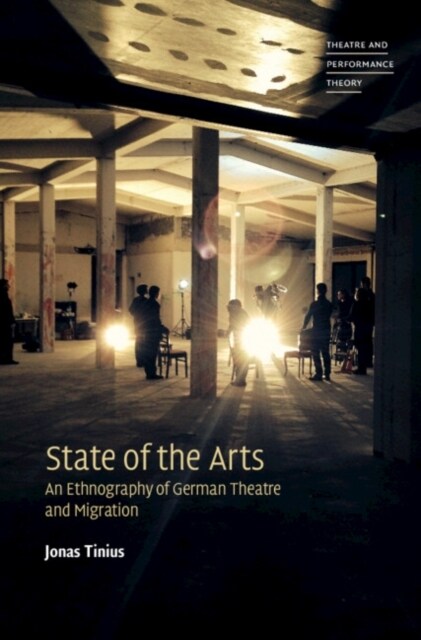 State of the Arts : An Ethnography of German Theatre and Migration (Hardcover)