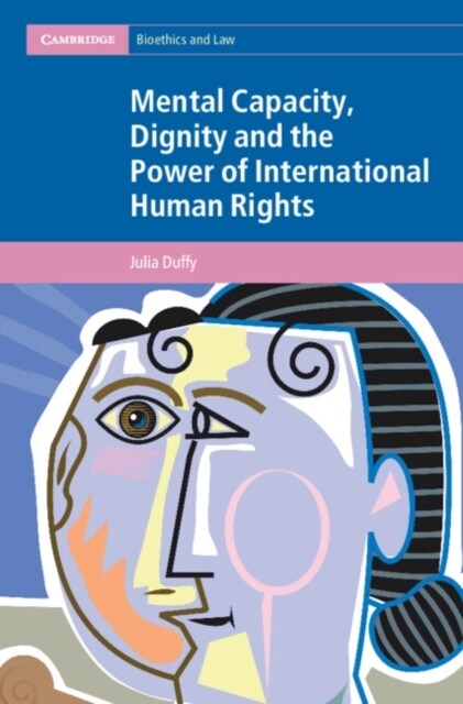 Mental Capacity, Dignity and the Power of International Human Rights (Hardcover)