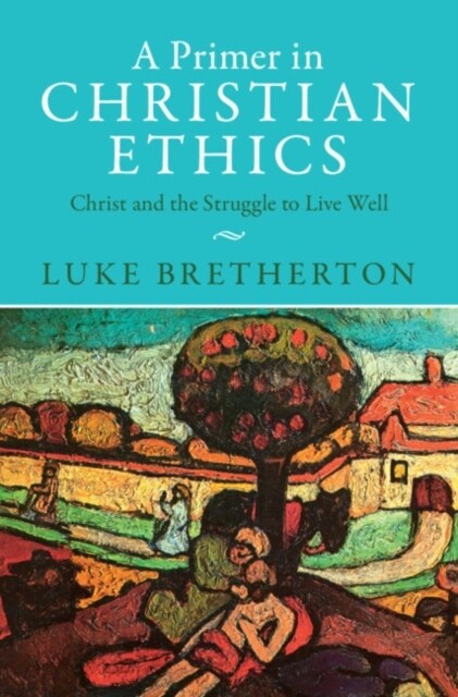 A Primer in Christian Ethics : Christ and the Struggle to Live Well (Paperback)