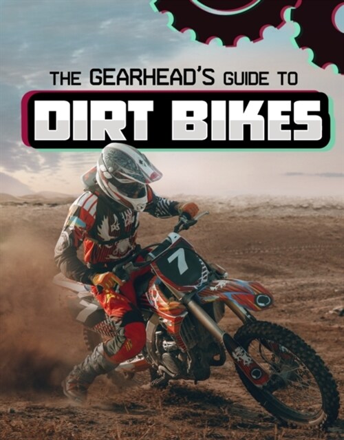 The Gearheads Guide to Dirt Bikes (Hardcover)