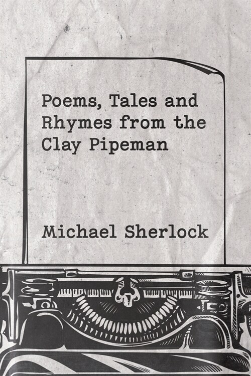 Poems, Tales and Rhymes from the Clay Pipeman (Paperback)