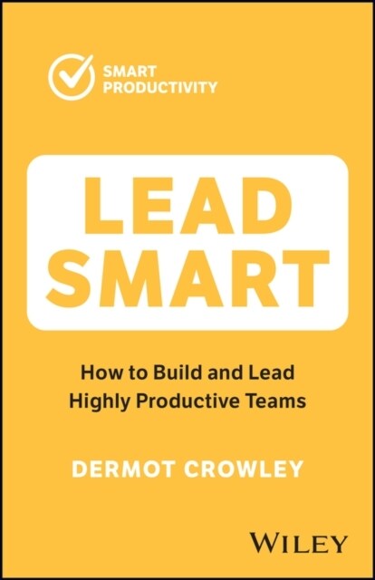 Lead Smart: How to Build and Lead Highly Productive Teams (Paperback)