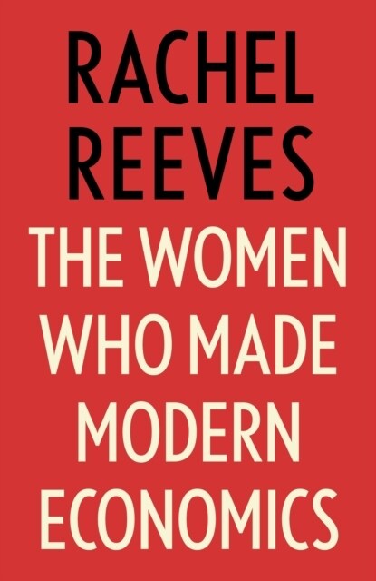 The Women Who Made Modern Economics (Hardcover)