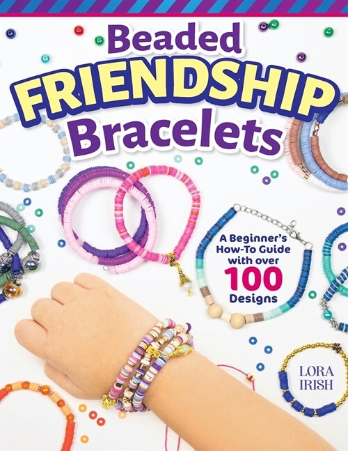 Beaded Friendship Bracelets: A Beginners How-To Guide with Over 100 Designs (Paperback)