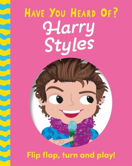 Have You Heard Of?: Harry Styles : Flip Flap, Turn and Play! (Board Book)