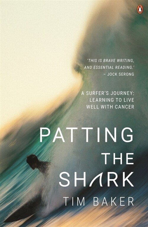 Patting the Shark: A Surfers Journey: Learning to Live Well with Cancer (Paperback)