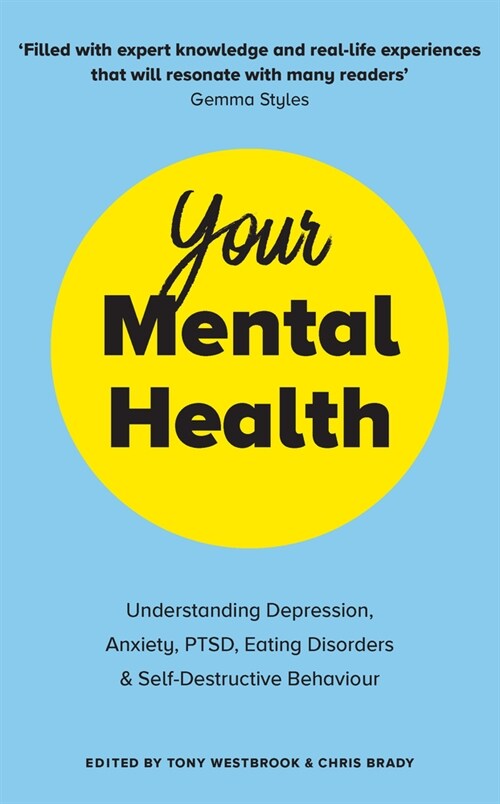 Your Mental Health : Understanding Depression, Anxiety, PTSD, Eating Disorders and Self-Destructive Behaviour (Paperback)