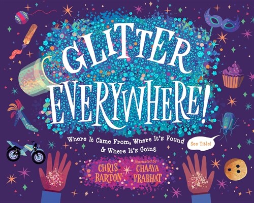 Glitter Everywhere!: Where It Came From, Where Its Found & Where Its Going (Hardcover)