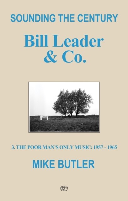 Sounding the Century: Bill Leader & Co. : 3 - The Poor Man’s Only Music 1957-1965 (Paperback)