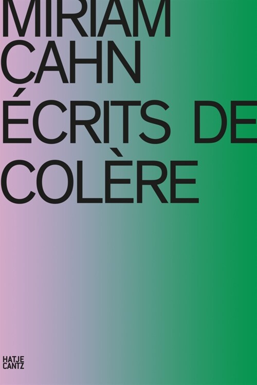 Miriam Cahn: ECRITS DE COLERE (French Edition) (Hardcover)