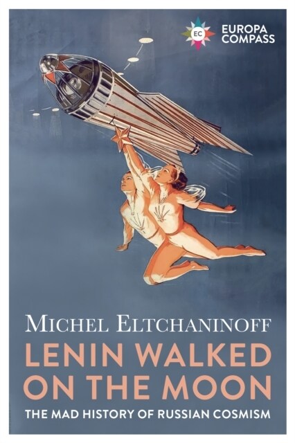 Lenin Walked on the Moon : The Mad History of Russian Cosmism (Paperback)