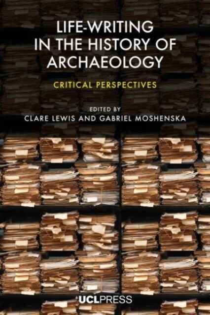 Life-Writing in the History of Archaeology : Critical Perspectives (Hardcover)
