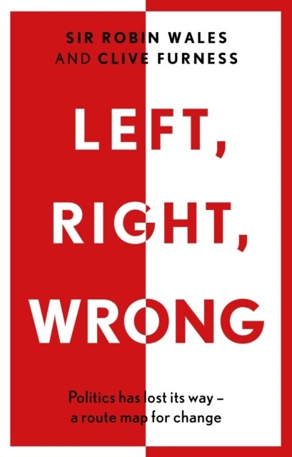 Left, Right, Wrong : Politics has lost its way - a route map for change (Paperback)