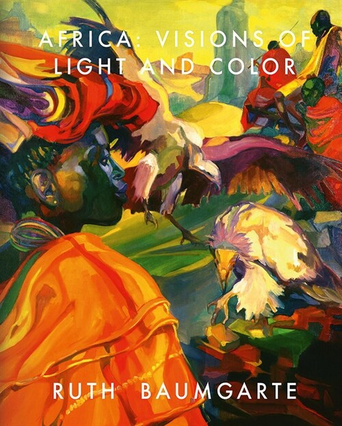 Ruth Baumgarte: Africa: Visions of Light and Color (Hardcover)