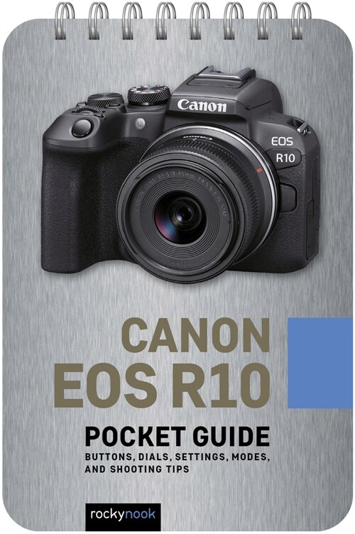 Canon EOS R10: Pocket Guide: Buttons, Dials, Settings, Modes, and Shooting Tips (Spiral)