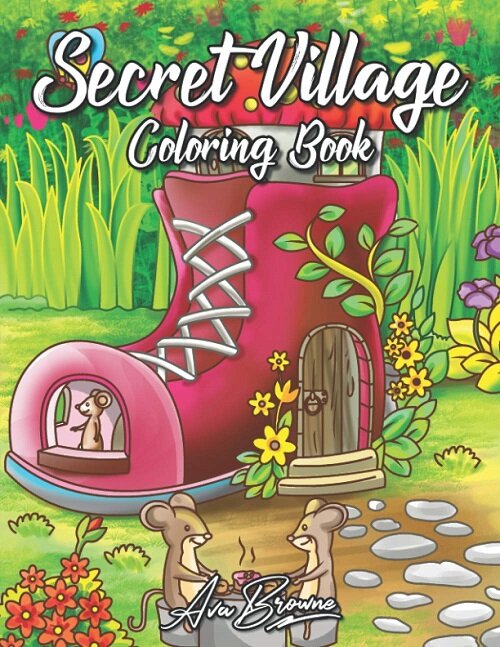 Secret Village: An Adult Coloring Book Featuring Magical Garden Scenes, Adorable Hidden Homes and Whimsical Tiny Creatures (Paperback)