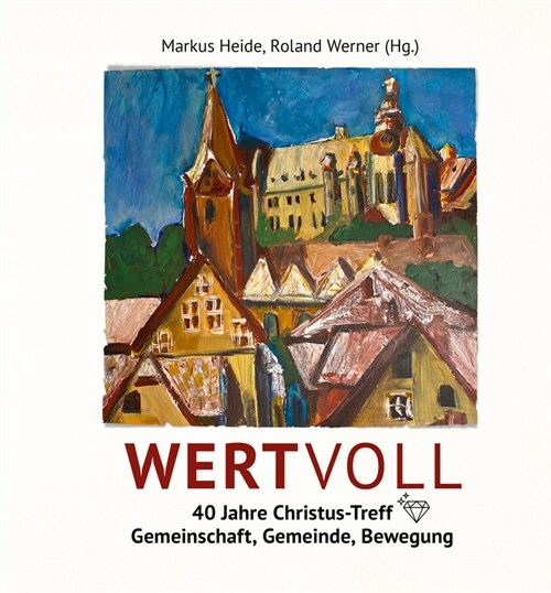 WERTVOLL - 40 Jahre Christus-Treff (Hardcover)