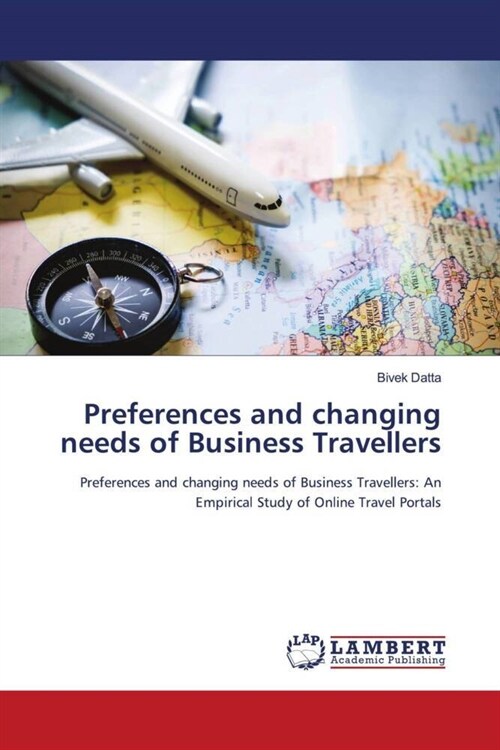 Preferences and changing needs of Business Travellers (Paperback)